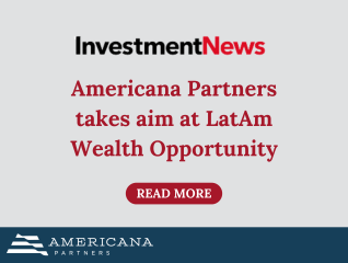 Americana Partners takes aim at LatAm Wealth Opportunity